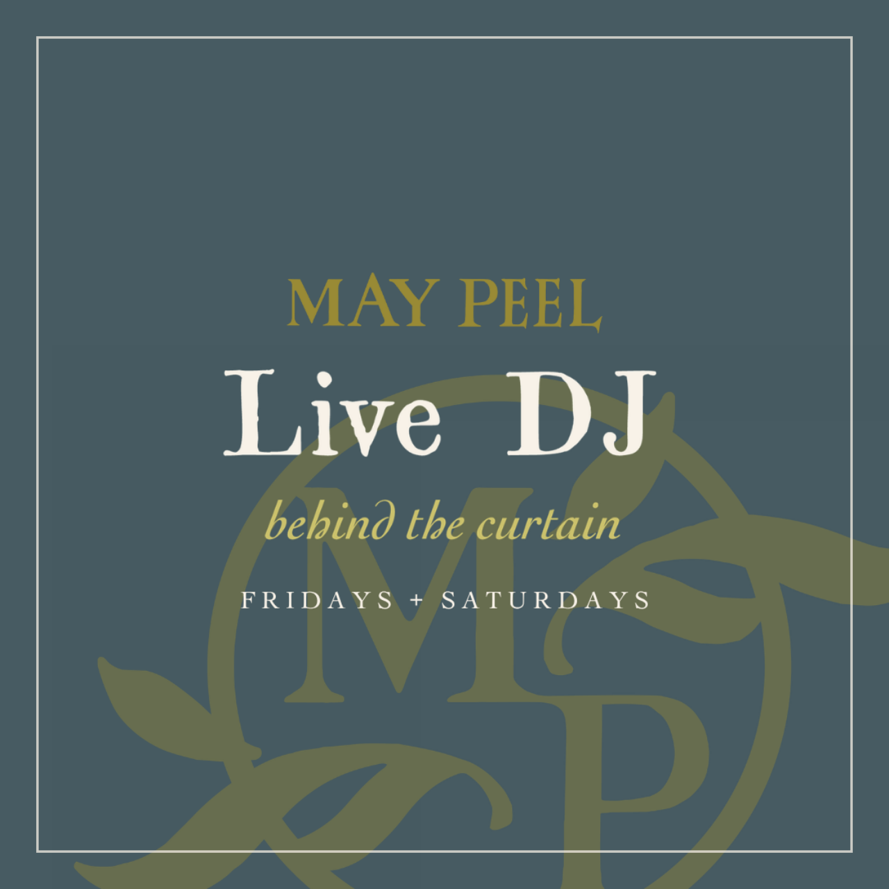 Event poster: May Peel—Live DJ behind the curtain, Fridays and Saturdays, with a decorative monogram background.